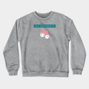 All You Need is Bunny Slippers Crewneck Sweatshirt